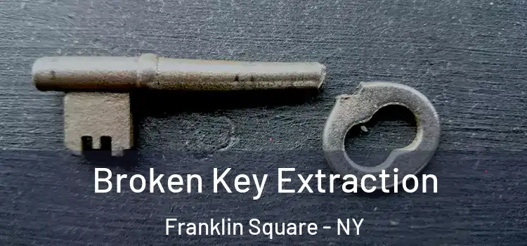Broken Key Extraction Franklin Square - NY