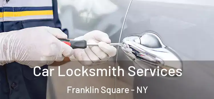 Car Locksmith Services Franklin Square - NY