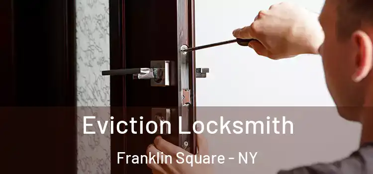 Eviction Locksmith Franklin Square - NY